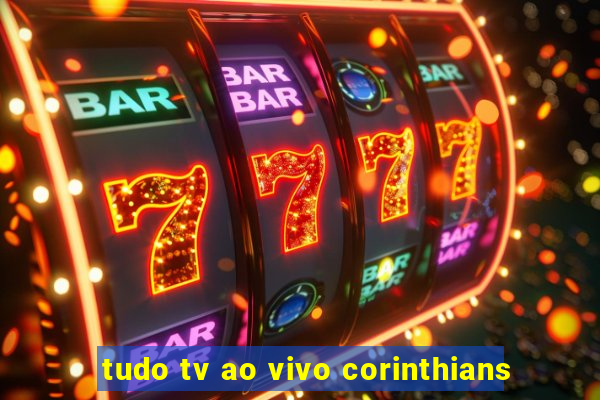 tudo tv ao vivo corinthians